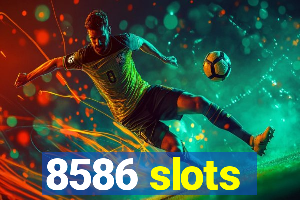 8586 slots